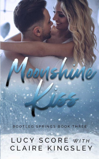 Claire Kingsley & Lucy Score — Moonshine Kiss