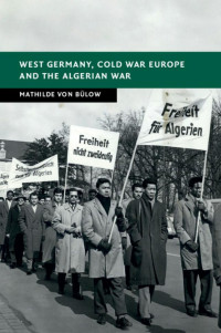 Mathilde von Bülow — West Germany, Cold War Europe and the Algerian War