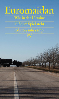 Andruchowytsch, Juri — Euromaidan · Was in der Ukraine auf dem Spiel steht