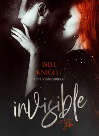 Bree Knight — Invisible: Love Stars Series #1