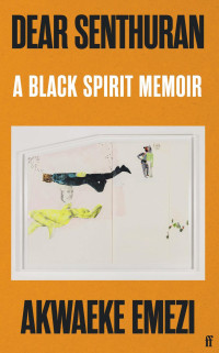 Akwaeke Emezi — Dear Senthuran: A Black Spirit Memoir