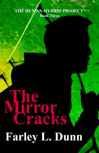 Farley Dunn — The Mirror Cracks (The Human-Hybrid Project Book 3)