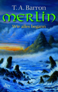 Barron, T. A. — Merlin - Wie alles begann