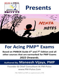 Vijaya, Maneesh — Ninja Notes For PMP Exams (2022 Onwards) - Read and Pass Notes Offering: Your best bet for Acing PMP Exams - Faster.