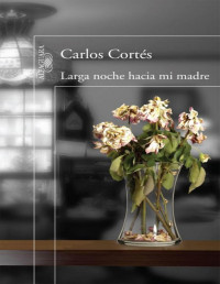 Carlos Cortés — Larga Noche Hacia Mi Madre