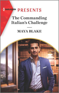 Maya Blake — The Commanding Italian's Challenge