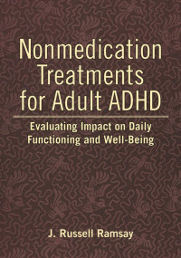 Ramsay, J. Russell — Nonmedication Treatments for Adult ADHD: Evaluating Impact on Daily Functioning and Well-Being