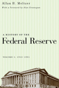 Allan H. Meltzer — A History of the Federal Reserve: Volume 1, 1913–1951