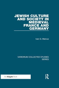 Ivan G. Marcus — Jewish Culture and Society in Medieval France and Germany