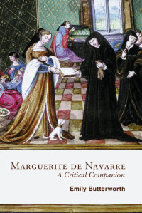 Emily Butterworth — Marguerite De Navarre: A Critical Companion