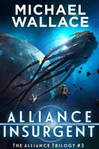 Michael Wallace — Alliance Insurgent (The Alliance Trilogy Book 3)