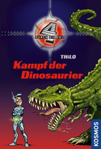 THiLO — [Vier durch die Zeit 01] • Kampf der Dinosaurier