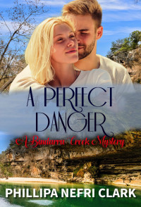Phillipa Nefri Clark — A Perfect Danger (Bindarra Creek Mystery 7)