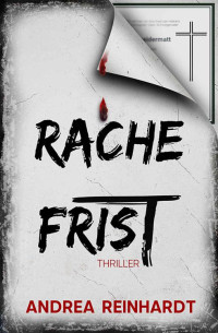 Andrea Reinhardt — Rachefrist: Thriller (German Edition)
