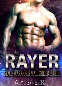 Alyssa Ezra — Alien Romance: RAYER: Space Warrior's Mail Order Bride (Space Beasts Book 2)