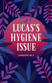 TheLandonian — Lucas's Hygiene Issue