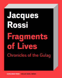 Rossi, Jacques; & Sophie Benech — Fragments of Lives: Chronicles of the Gulag