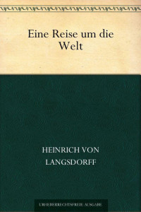 Langsdorff, Georg Heinrich Freiherr von — Eine Reise um die Welt