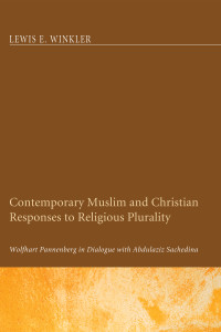 Lewis E. Winkler; — Contemporary Muslim and Christian Responses to Religious Plurality