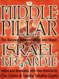 Israel Regardie — The Middle Pillar: The Balance Between Mind and Magic