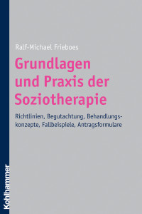 Ralf-Michael Frieboes — Grundlagen und Praxis der Soziotherapie