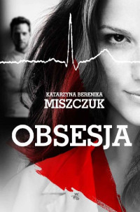 Katarzyna Berenika Miszczuk — Obsesja