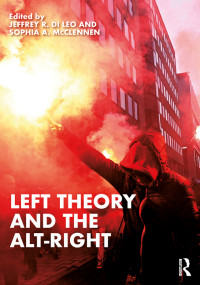 Jeffrey R. Di Leo;Sophia A. Mcclennen; & McClennen, Sophia A. — Left Theory and the Alt-Right