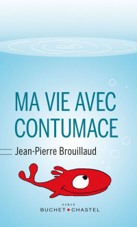 Jean-Pierre Brouillaud — Ma vie avec Contumace