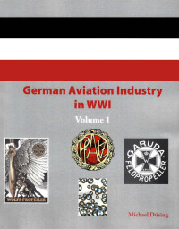 Michael Düsing — German Aviation Industry in WWI: Volume 1