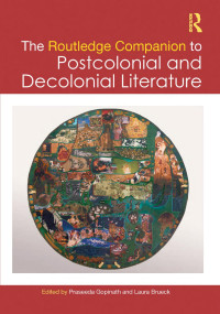 Praseeda Gopinath & Laura Brueck — The Routledge Companion to Postcolonial and Decolonial Literature