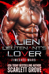 Scarlett Grove — Alien Lieutenant's Lover: Alien Abduction Breeder Romance (Timegate Mars Book 3)