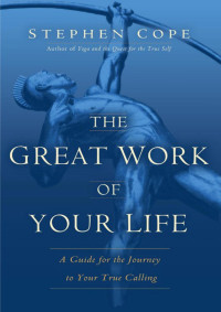 Cope, Stephen — The Great Work of Your Life: A Guide for the Journey to Your True Calling