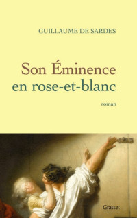 Guillaume de Sardes [Sardes, Guillaume de] — Son éminence en rose-et-blanc