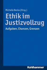 Michelle Becka (Hrsg.) — Ethik im Justizvollzug