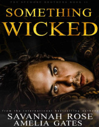 Savannah Rose & Amelia Gates [Rose, Savannah & Gates, Amelia] — Something Wicked (The Seymore Brothers Book 2)