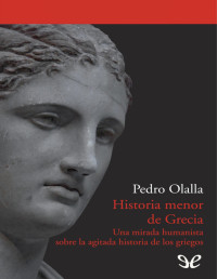 Pedro Olalla — HISTORIA MENOR DE GRECIA