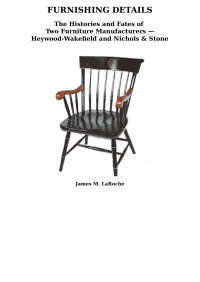 James M. LaRoche — FURNISHING DETAILS: The Histories and Fates of Two Furniture Manufacturers — Heywood-Wakefield and Nichols & Stone