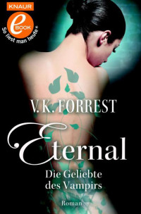 Forrest, V. K. — Eternal - Die Geliebte des Vampirs