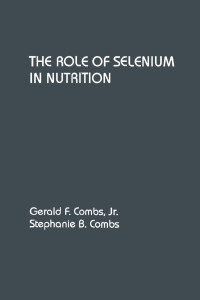 Gerald F. Combs, Jr. & Stephanie B. Combs — The Role of Selenium in Nutrition