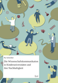 Pia Schreiber — Die Wissenschaftskommunikation in Kinderuniversitäten und ihre Nachhaltigkeit