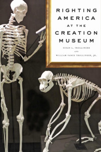 Susan L. Trollinger & William Vance Trollinger, Jr. — Righting America at the Creation Museum