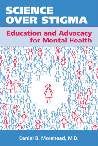 Daniel B. Morehead — Science over Stigma: Education and Advocacy for Mental Health