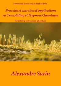 Alexandre Surin — Protocoles et exercices d'applications en Transliding et Hypnose Quantique (French Edition)