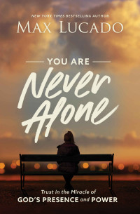 Max Lucado — You Are Never Alone