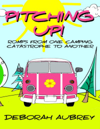 Deborah Aubrey — Pitching Up!: A thoroughly entertaining read with a wonderful cast of charismatic characters in caravans who romp from one dramatic catastrophe to another. Captivating, and very, very funny.