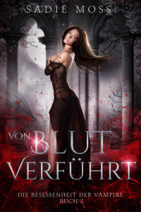 Sadie Moss — Von Blut verführt (Die Besessenheit der Vampire 2) (German Edition)