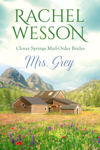 Rachel Wesson — Clover Springs Mail Order Brides 12 - Mrs. Grey