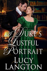 Lucy Langton — A Duke's Lustful Portrait: A Historical Regency Romance Novel