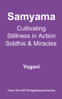 Yogani — Samyama: Cultivating Stillness in Action, Siddhis & Miracles