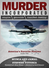Mumia Abu-Jamal, Stephen Vittoria, S. Brian Willson, David Swanson — Murder Incorporated - America's Favorite Pastime: Book Two